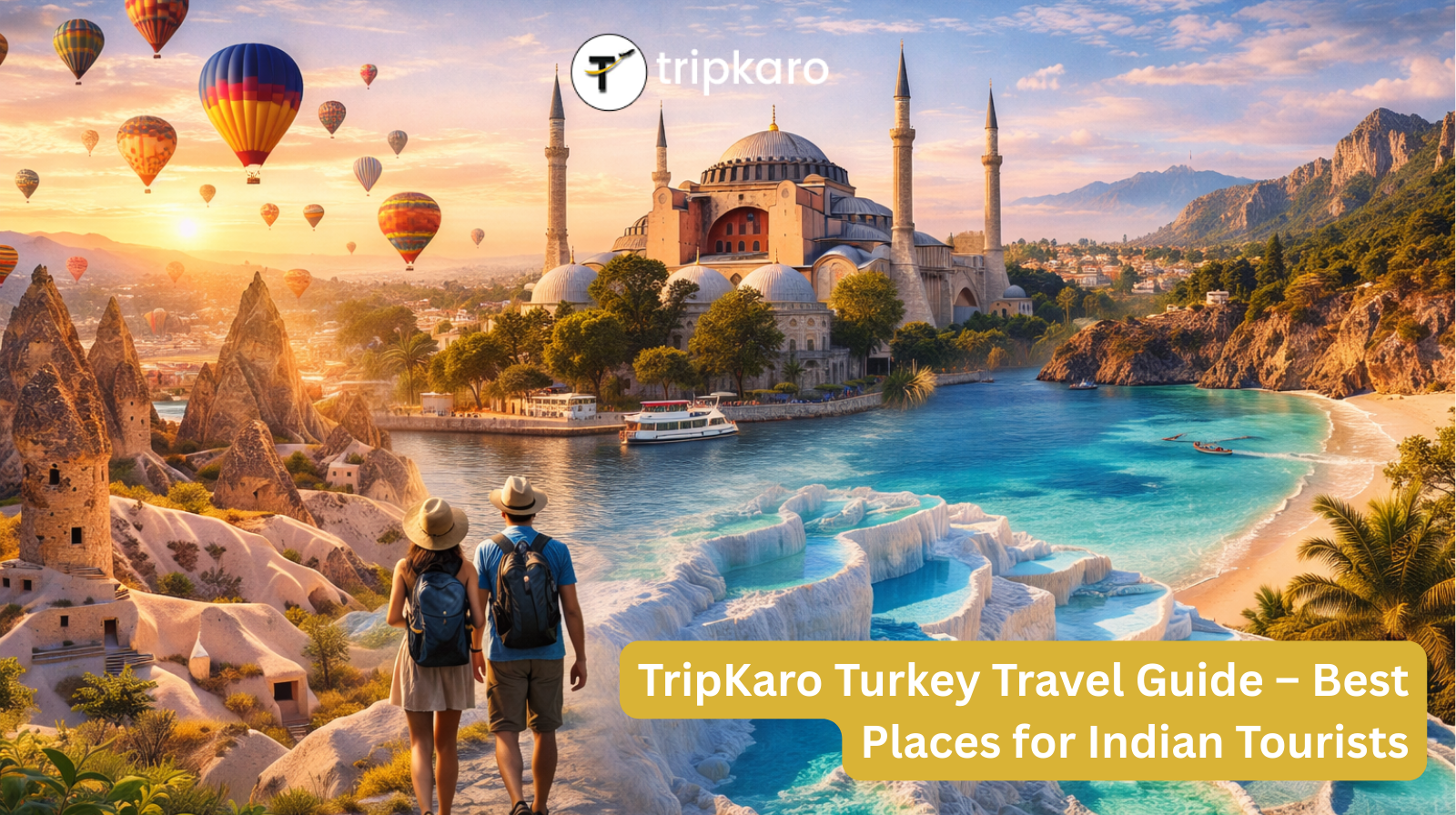 TripKaro Turkey Travel Guide – Best Places for Indian Tourists